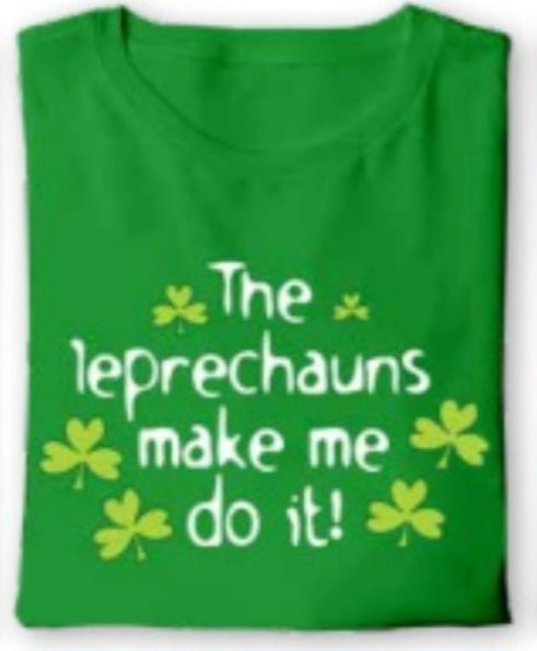 The leprechaun made me do it t-shirt